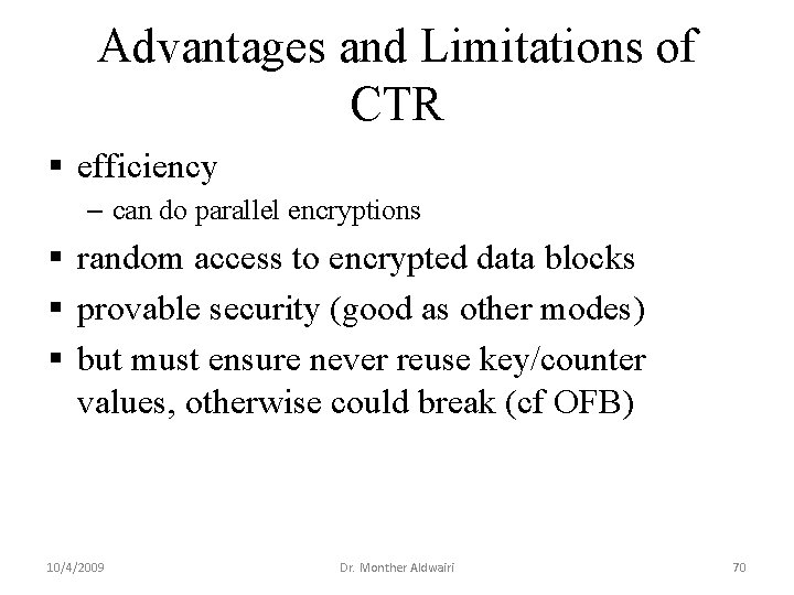 Advantages and Limitations of CTR § efficiency – can do parallel encryptions § random Advantages and Limitations of CTR § efficiency – can do parallel encryptions § random