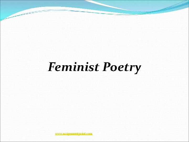 Feminist Poetry www. assignmentpoint. com Feminist Poetry www. assignmentpoint. com