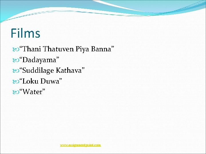 Films “Thani Thatuven Piya Banna” “Dadayama” “Suddilage Kathava” “Loku Duwa” “Water” www. assignmentpoint. com Films “Thani Thatuven Piya Banna” “Dadayama” “Suddilage Kathava” “Loku Duwa” “Water” www. assignmentpoint. com