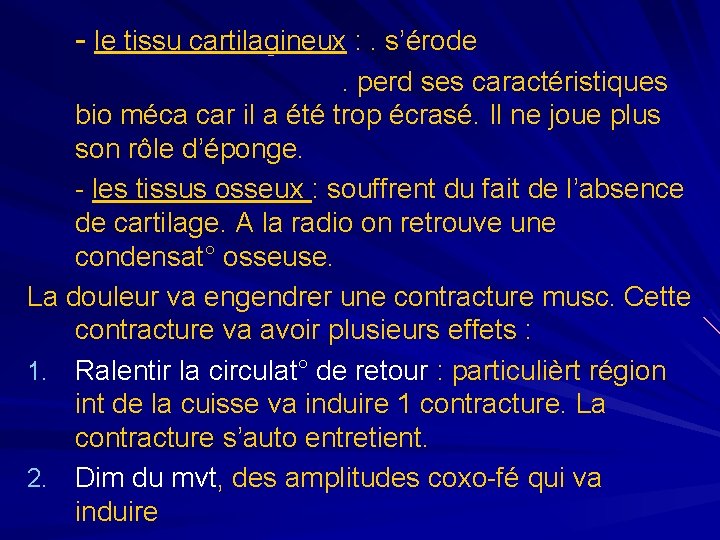 - le tissu cartilagineux : . s’érode. perd ses caractéristiques bio méca car il