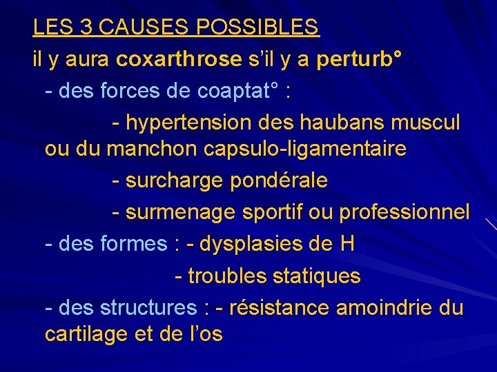 LES 3 CAUSES POSSIBLES il y aura coxarthrose s’il y a perturb° - des