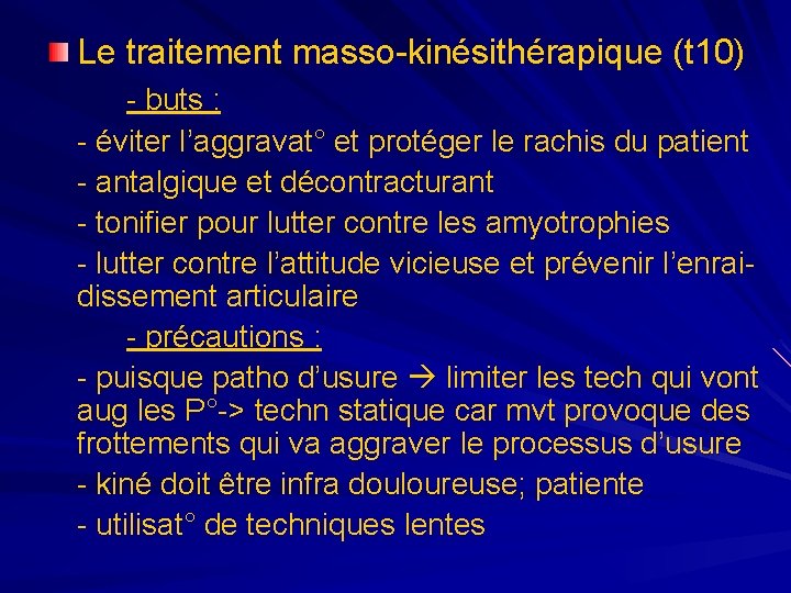 Le traitement masso-kinésithérapique (t 10) - buts : - éviter l’aggravat° et protéger le