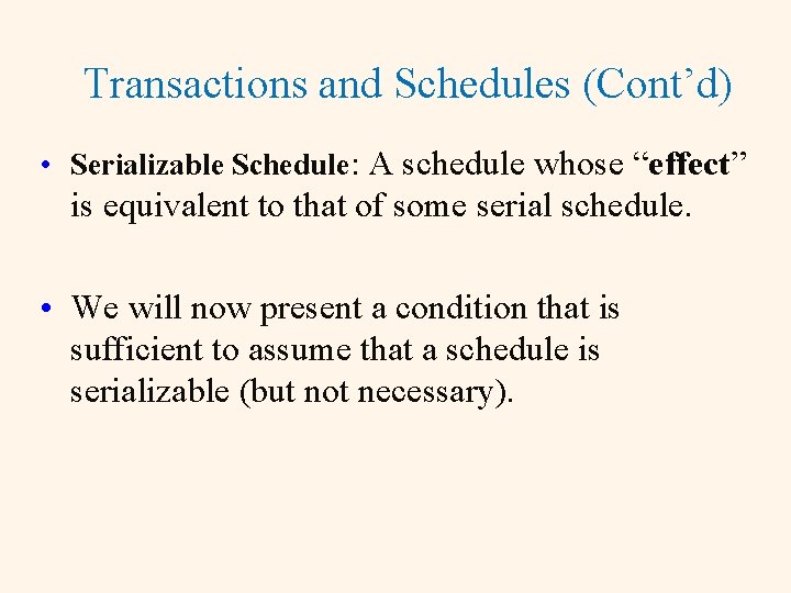 Transactions and Schedules (Cont’d) • Serializable Schedule: A schedule whose “effect” is equivalent to