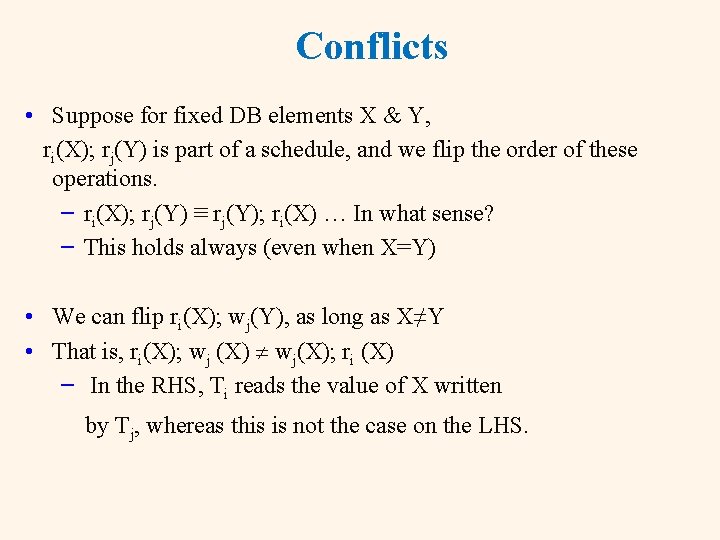 Conflicts • Suppose for fixed DB elements X & Y, ri(X); rj(Y) is part