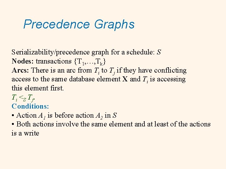 Precedence Graphs Serializability/precedence graph for a schedule: S Nodes: transactions {T 1, …, Tk}