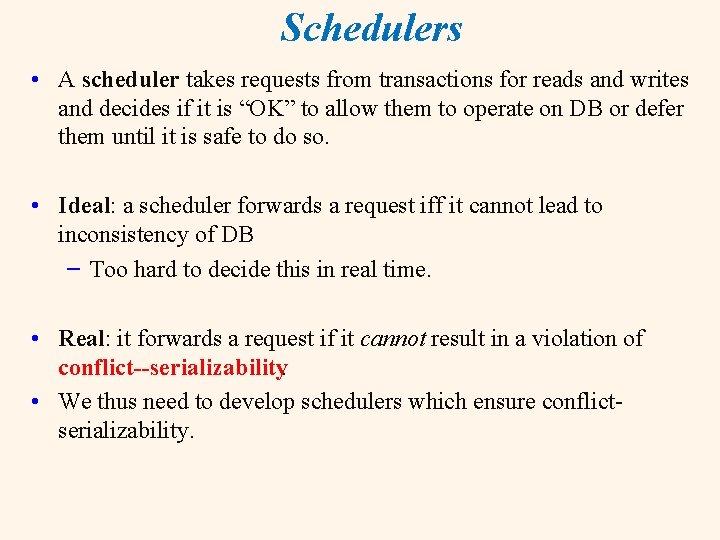 Schedulers • A scheduler takes requests from transactions for reads and writes and decides