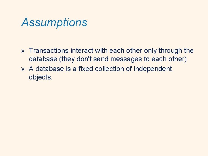 Assumptions Ø Ø Transactions interact with each other only through the database (they don't