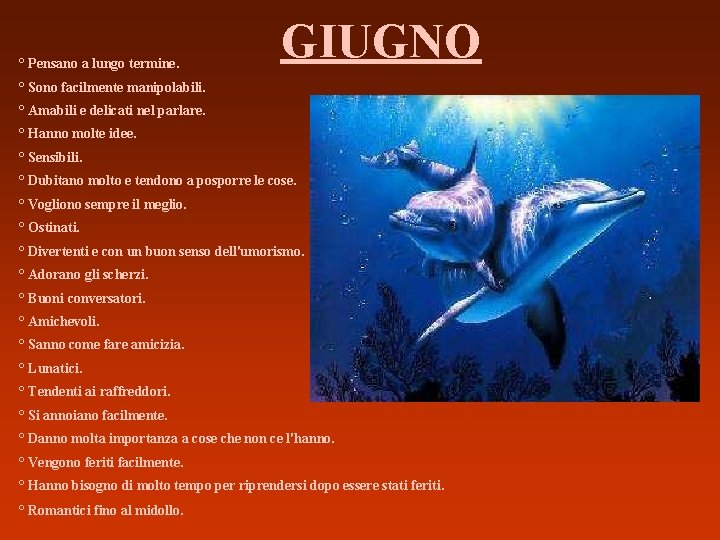 ° Pensano a lungo termine. GIUGNO ° Sono facilmente manipolabili. ° Amabili e delicati