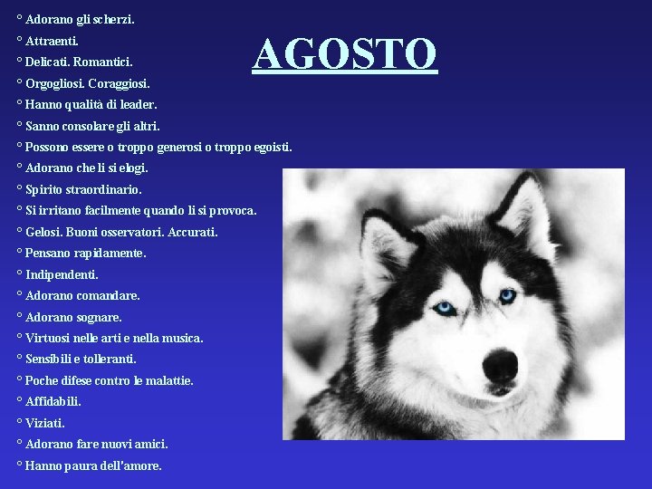 ° Adorano gli scherzi. ° Attraenti. ° Delicati. Romantici. ° Orgogliosi. Coraggiosi. AGOSTO °