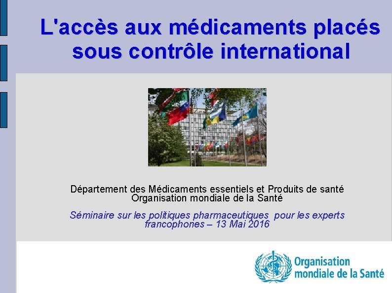 L'accès aux médicaments placés sous contrôle international Département des Médicaments essentiels et Produits de