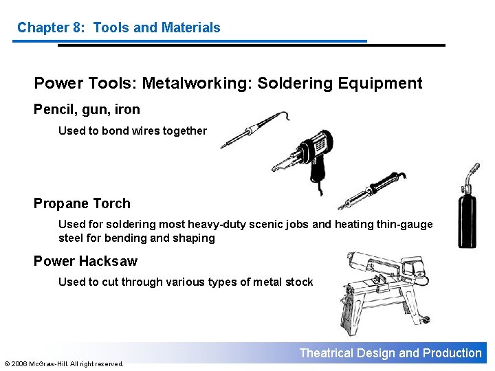Chapter 8: Tools and Materials Power Tools: Metalworking: Soldering Equipment Pencil, gun, iron Used