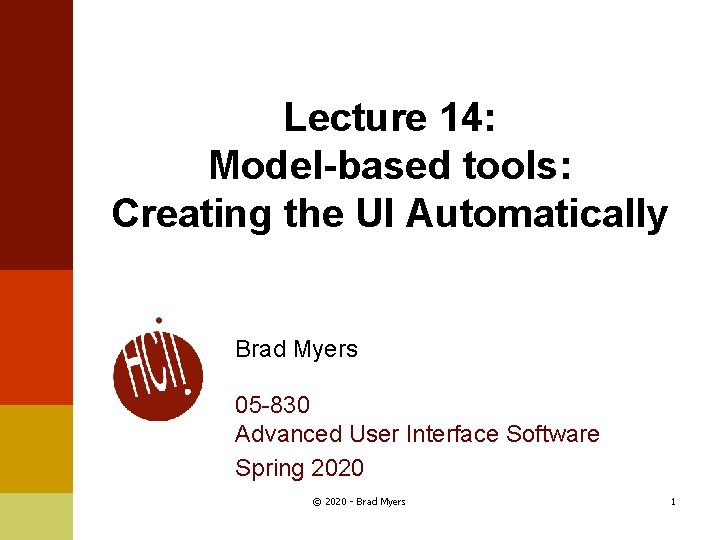 Lecture 14: Model-based tools: Creating the UI Automatically Brad Myers 05 -830 Advanced User