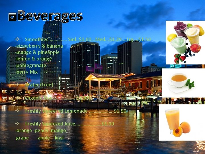 ◘Beverages v Smoothies…………… Sml. . $1. 00…Med. . . $1. 29…. Lrg…. $1. 50