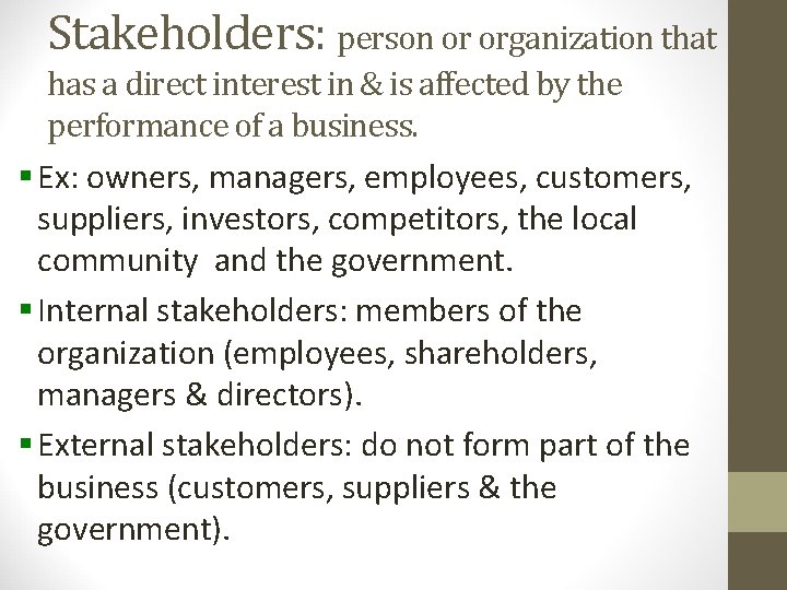 Stakeholders: person or organization that has a direct interest in & is affected by