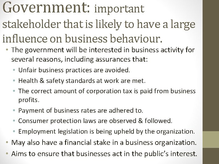 Government: important stakeholder that is likely to have a large influence on business behaviour.