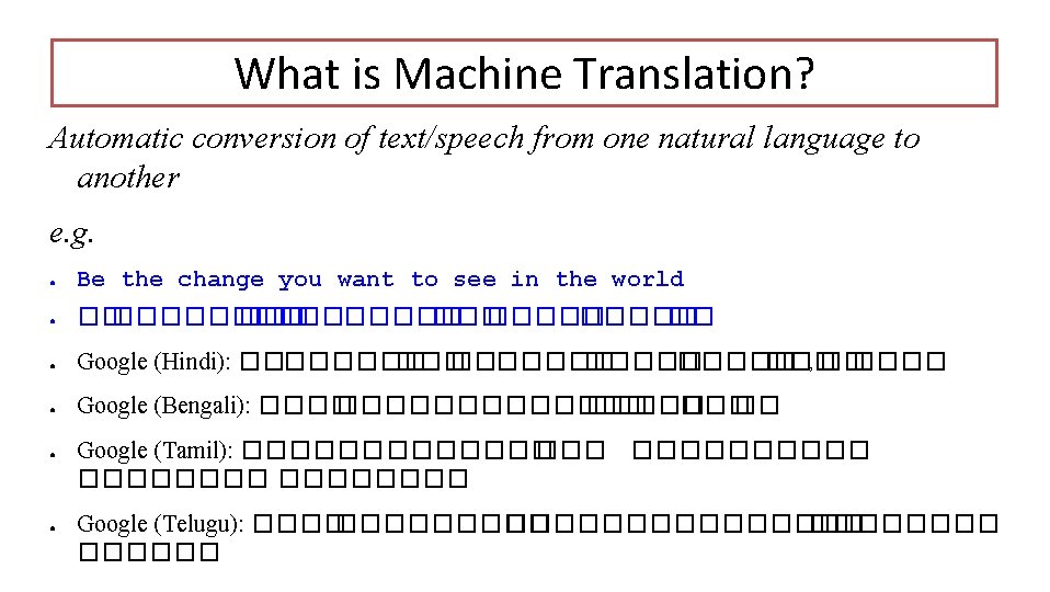 What is Machine Translation? Automatic conversion of text/speech from one natural language to another