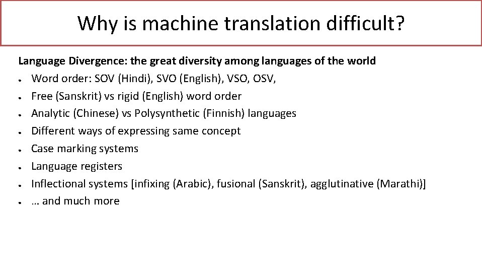 Why is machine translation difficult? Language Divergence: the great diversity among languages of the