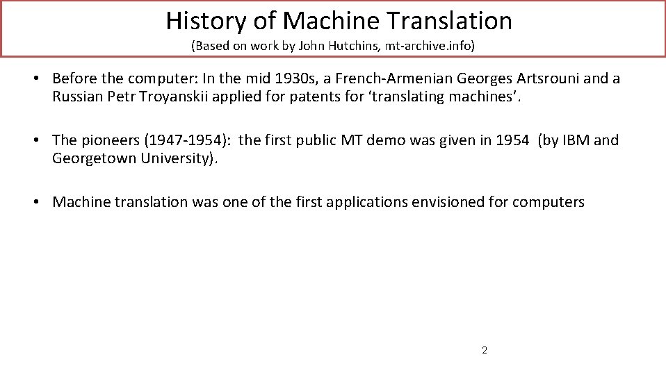 History of Machine Translation (Based on work by John Hutchins, mt-archive. info) • Before