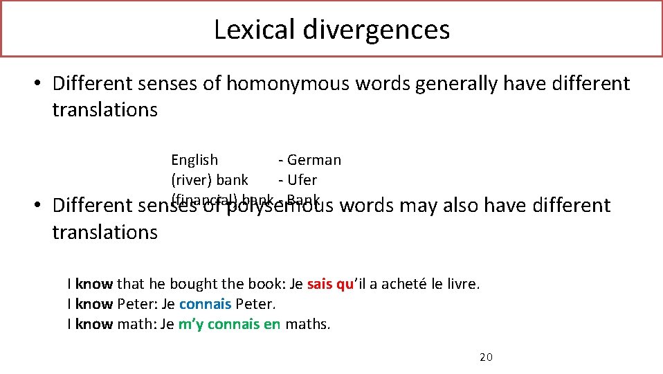 Lexical divergences • Different senses of homonymous words generally have different translations English -