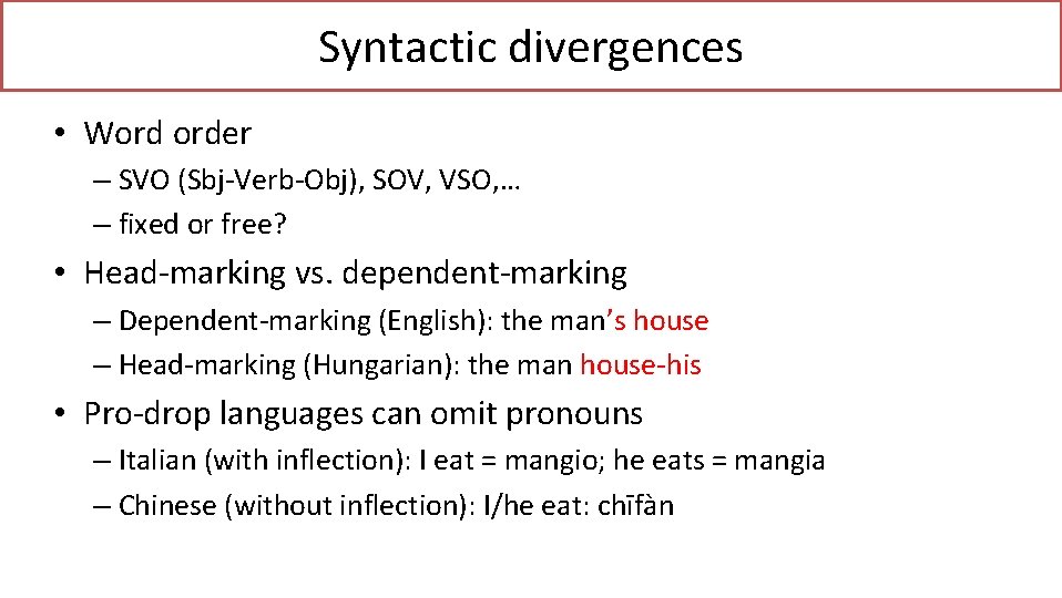 Syntactic divergences • Word order – SVO (Sbj-Verb-Obj), SOV, VSO, … – fixed or