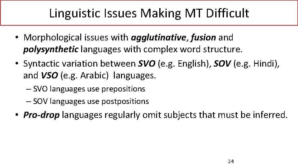 Linguistic Issues Making MT Difficult • Morphological issues with agglutinative, fusion and polysynthetic languages