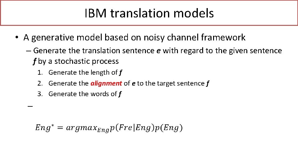 IBM translation models • A generative model based on noisy channel framework – Generate