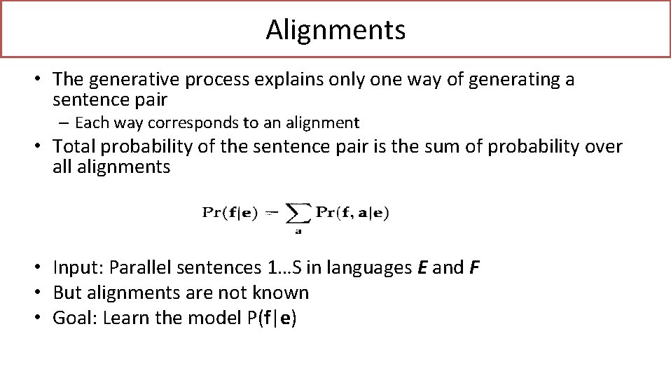 Alignments • The generative process explains only one way of generating a sentence pair