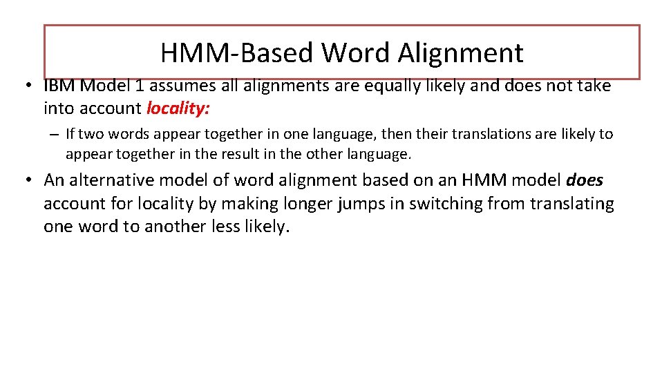 HMM-Based Word Alignment • IBM Model 1 assumes all alignments are equally likely and