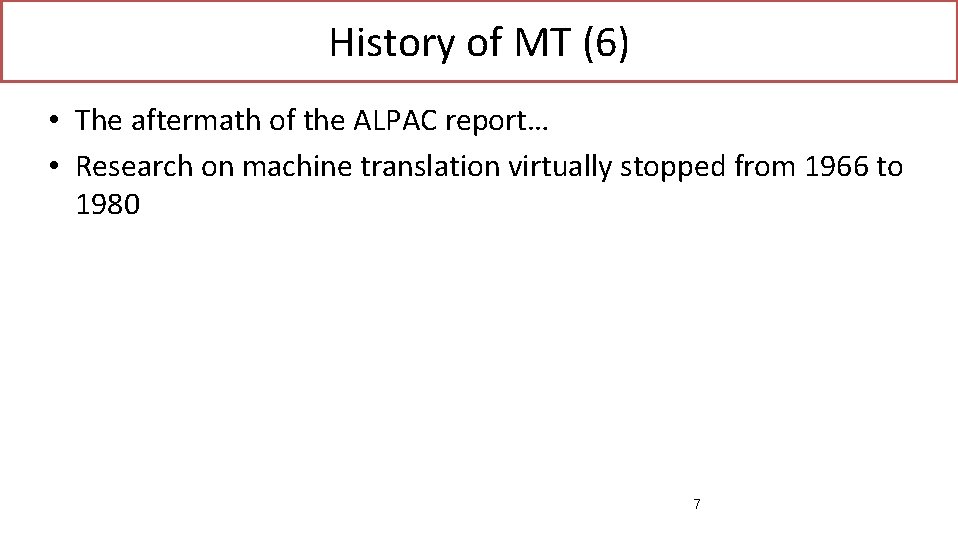 History of MT (6) • The aftermath of the ALPAC report… • Research on