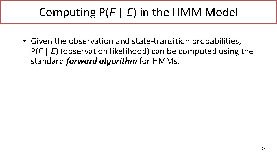 Computing P(F | E) in the HMM Model • Given the observation and state-transition