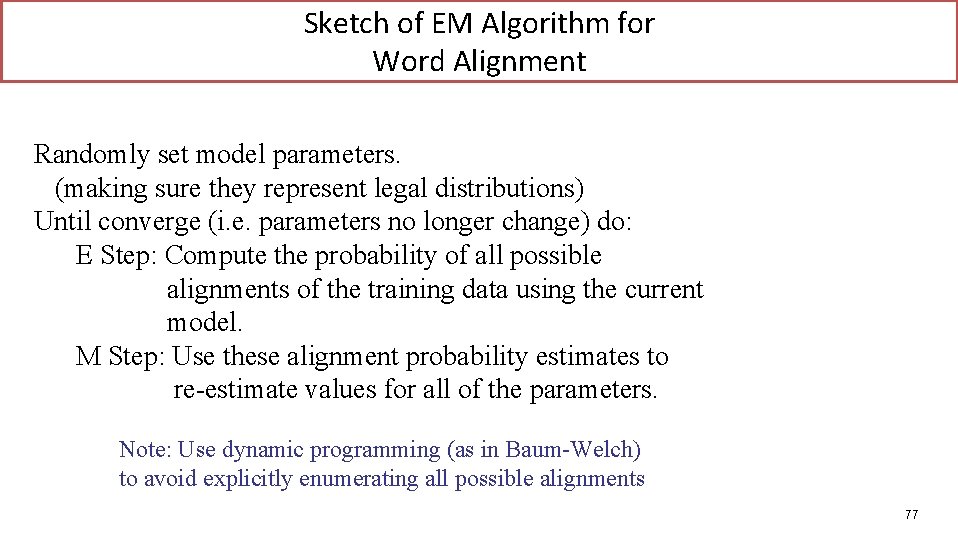 Sketch of EM Algorithm for Word Alignment Randomly set model parameters. (making sure they