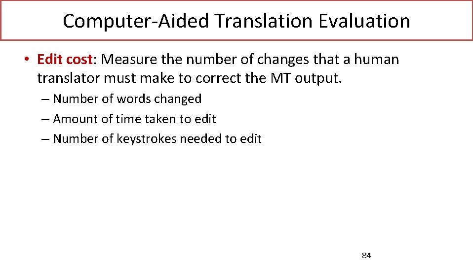 Computer-Aided Translation Evaluation • Edit cost: Measure the number of changes that a human