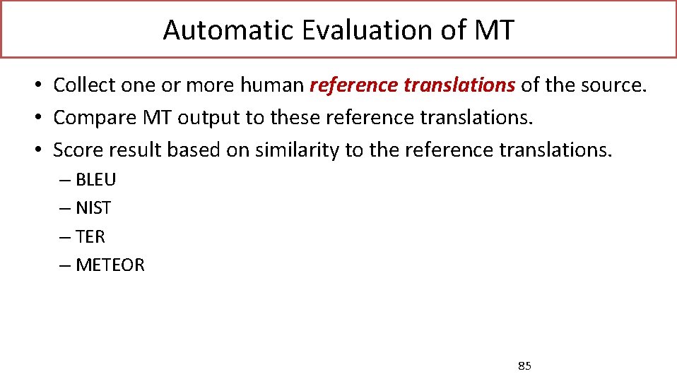 Automatic Evaluation of MT • Collect one or more human reference translations of the