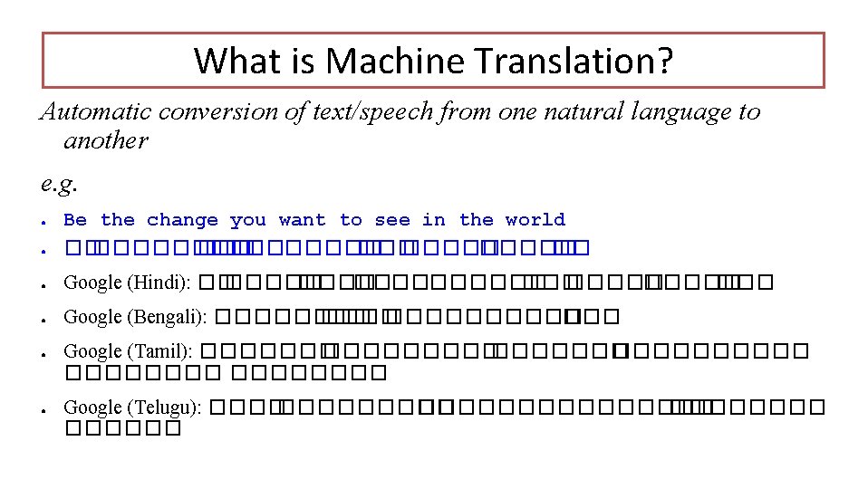 What is Machine Translation? Automatic conversion of text/speech from one natural language to another