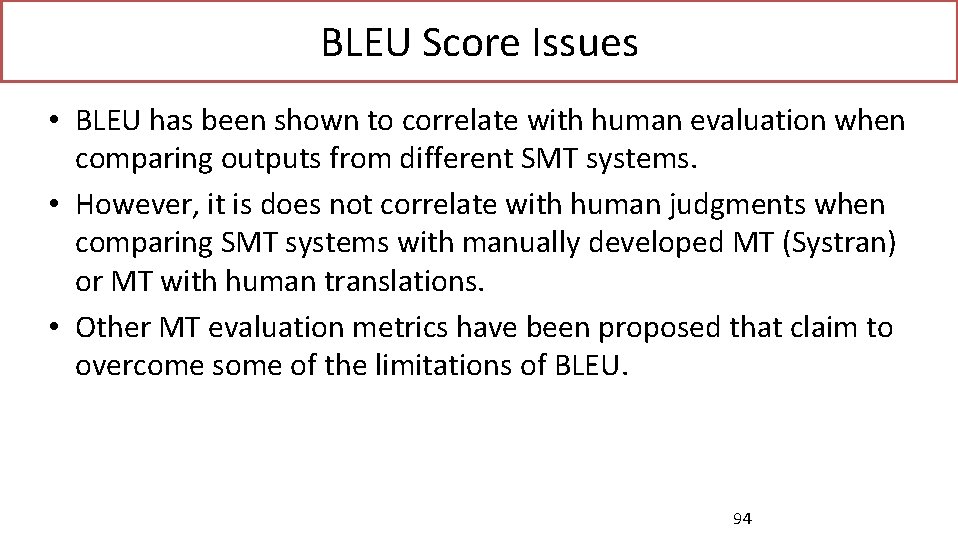 BLEU Score Issues • BLEU has been shown to correlate with human evaluation when