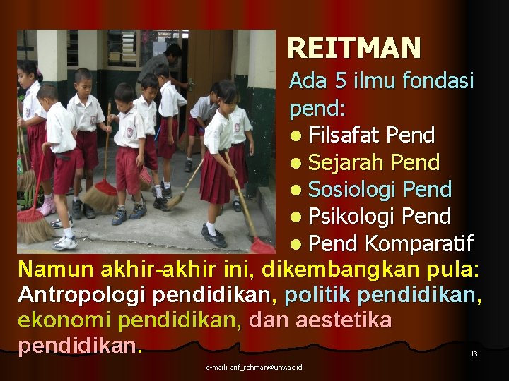 REITMAN Ada 5 ilmu fondasi pend: l Filsafat Pend l Sejarah Pend l Sosiologi