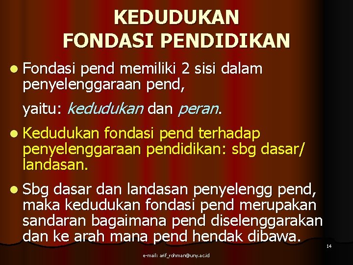 KEDUDUKAN FONDASI PENDIDIKAN l Fondasi pend memiliki 2 sisi dalam penyelenggaraan pend, yaitu: kedudukan