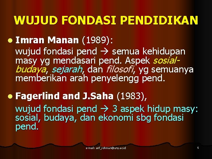 WUJUD FONDASI PENDIDIKAN l Imran Manan (1989): wujud fondasi pend semua kehidupan masy yg