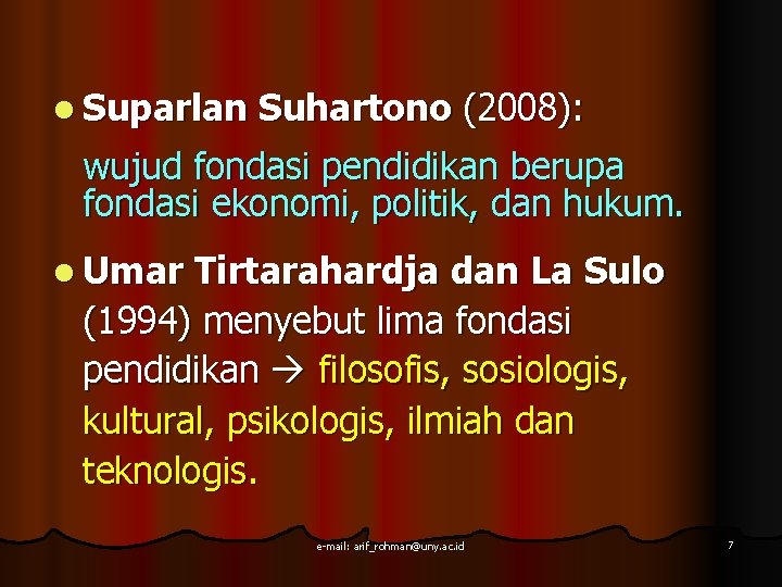 l Suparlan Suhartono (2008): wujud fondasi pendidikan berupa fondasi ekonomi, politik, dan hukum. l