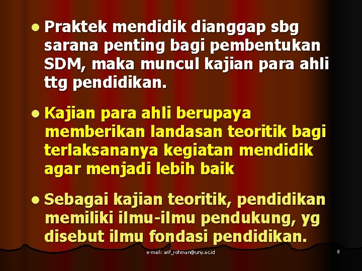 l Praktek mendidik dianggap sbg sarana penting bagi pembentukan SDM, maka muncul kajian para