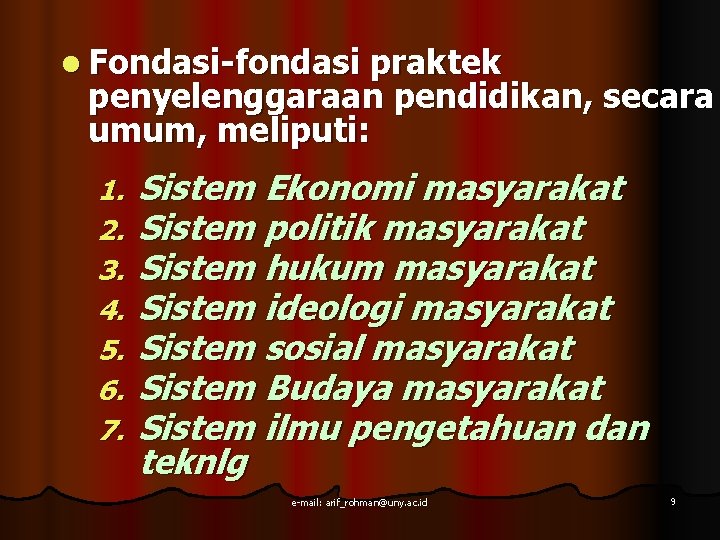 l Fondasi-fondasi praktek penyelenggaraan pendidikan, secara umum, meliputi: 1. 2. 3. 4. 5. 6.