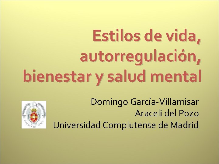 Estilos de vida, autorregulación, bienestar y salud mental Domingo García-Villamisar Araceli del Pozo Universidad