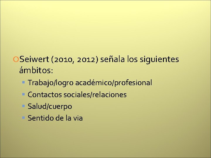  Seiwert (2010, 2012) señala los siguientes ámbitos: Trabajo/logro académico/profesional Contactos sociales/relaciones Salud/cuerpo Sentido
