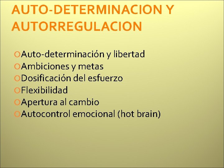 AUTO-DETERMINACION Y AUTORREGULACION Auto-determinación y libertad Ambiciones y metas Dosificación del esfuerzo Flexibilidad Apertura