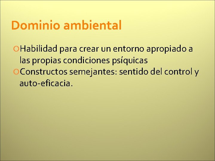 Dominio ambiental Habilidad para crear un entorno apropiado a las propias condiciones psíquicas Constructos