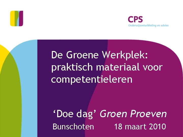 De Groene Werkplek: praktisch materiaal voor competentieleren ‘Doe dag’ Groen Proeven Bunschoten 18 maart