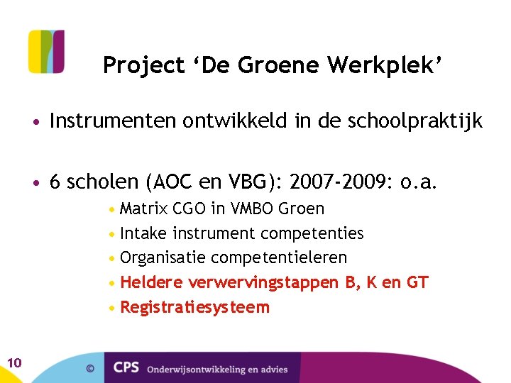 Project ‘De Groene Werkplek’ • Instrumenten ontwikkeld in de schoolpraktijk • 6 scholen (AOC