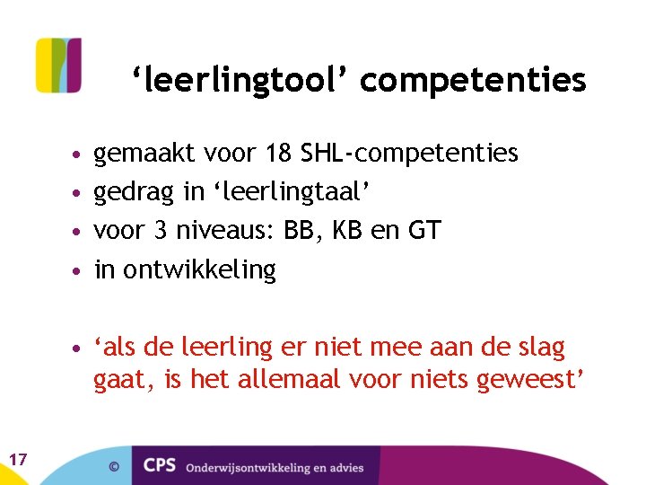 ‘leerlingtool’ competenties • • gemaakt voor 18 SHL-competenties gedrag in ‘leerlingtaal’ voor 3 niveaus: