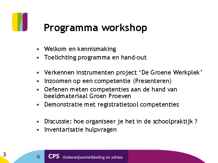 Programma workshop • Welkom en kennismaking • Toelichting programma en hand-out • Verkennen instrumenten