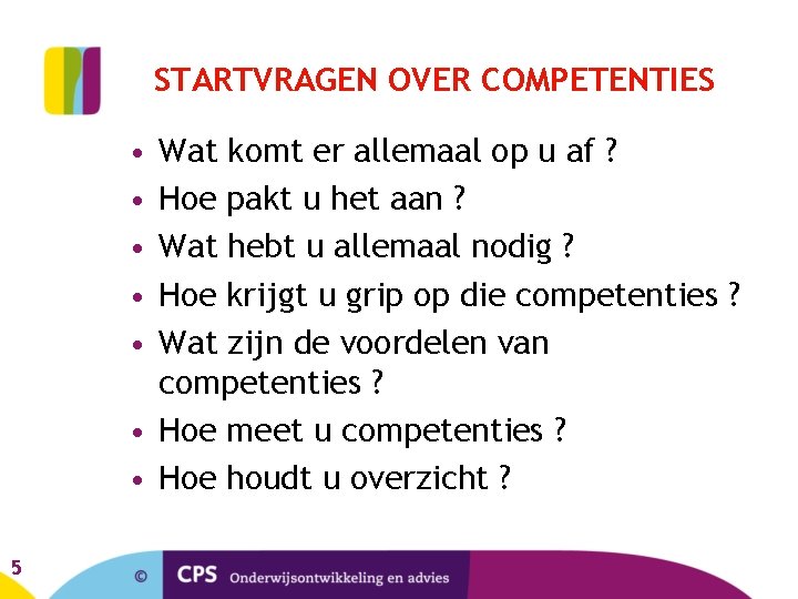 STARTVRAGEN OVER COMPETENTIES • • • Wat komt er allemaal op u af ?